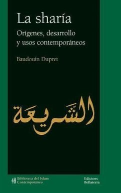 La sharía : orígenes, desarollo y usos contemporáneos - Dupret, Baudouin