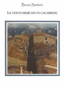 Le cento rime di un calabrese (eBook, ePUB) - Santoro detto Brunechella, Bruno