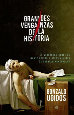 Grandes venganzas de la historia : el verdadero conde de Monte Cristo y otros ajustes de cuentas memorables - González Ugidos, Gonzalo