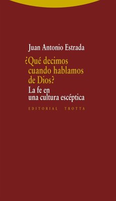 ¿Qué decimos cuando hablamos de Dios? : la fe en la cultura escéptica - Estrada, Juan Antonio