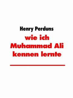 wie ich Muhammad Ali kennen lernte (eBook, ePUB) - Perduns, Henry