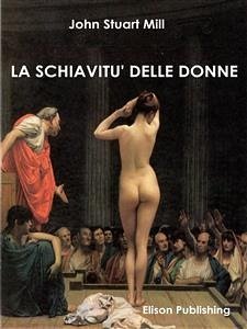 La schiavitù delle donne (eBook, ePUB) - Stuart Mill, John