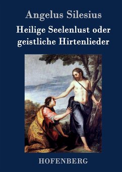 Heilige Seelenlust oder geistliche Hirtenlieder - Silesius, Angelus