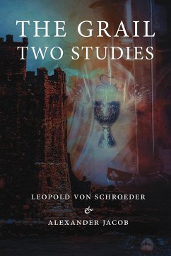 The Grail -Two Studies - Jacob, Alexander; Schroeder, Leopold Von