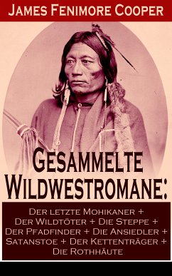 Gesammelte Wildwestromane: Der letzte Mohikaner + Der Wildtöter + Die Steppe + Der Pfadfinder + Die Ansiedler... (eBook, ePUB) - Cooper, James Fenimore