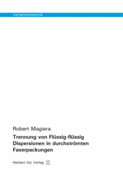 Trennung von Flüssig-flüssig Dispersionen in durchströmten Faserpackungen - Magiera, Robert