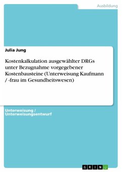 Cover Kostenkalkulation ausgewählter DRGs unter Bezugnahme vorgegebener Kostenbausteine (Unterweisung Kaufmann / -frau im Gesundheitswesen) (eBook, ePUB)