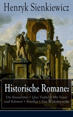 Historische Romane: Die Kreuzritter + Quo Vadis? + Mit Feuer und Schwert + Sintflut + Pan Wolodyjowski (eBook, ePUB) - Sienkiewicz, Henryk