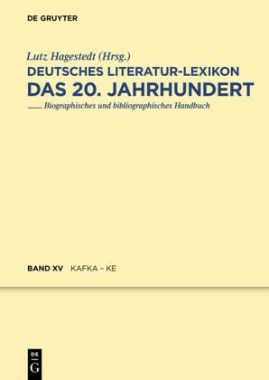 Kafka - Karnein / Deutsches Literatur-Lexikon. Das 20. Jahrhundert Band 25 Kafka - Karnein / Deutsches Literatur-Lexikon. Das 20. Jahrhundert Band 25