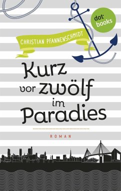 Kurz vor zwölf im Paradies / Freundinnen für's Leben Bd.5 (eBook, ePUB) - Pfannenschmidt, Christian