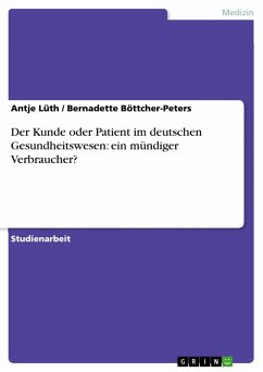 Der Kunde oder Patient im deutschen Gesundheitswesen: ein mündiger Verbraucher? (eBook, ePUB) - Lüth, Antje; Böttcher-Peters, Bernadette