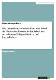 Die Interaktion zwischen Kind und Hund als fördernder Prozess in der Arbeit mit verhaltensauffälligen Kindern und Jugendlichen (eBook, ePUB) Die Interaktion zwischen Kind und Hund als fördernder Prozess in der Arbeit mit verhaltensauffälligen Kindern und Jugendlichen (eBook, ePUB)