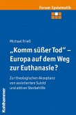 "Komm süßer Tod" - Europa auf dem Weg zur Euthanasie? (eBook, ePUB)