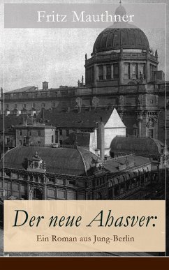 Der neue Ahasver: Ein Roman aus Jung-Berlin (eBook, ePUB) - Mauthner, Fritz