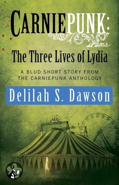 Carniepunk: The Three Lives of Lydia (eBook, ePUB) - Dawson, Delilah S.