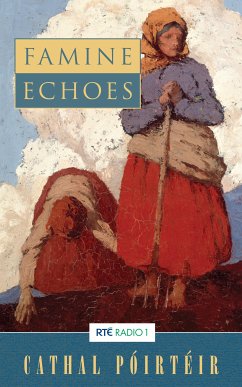 Famine Echoes – Folk Memories of the Great Irish Famine (eBook, ePUB) - Poirteir, Cathal