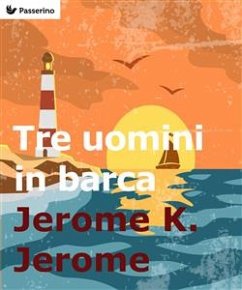 Tre uomini in barca (per non parlar del cane!) (eBook, ePUB) - K. Jerome, Jerome