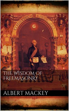 The wisdom of the Freemasonry (eBook, ePUB) - Mackey, Albert