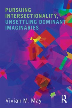 Pursuing Intersectionality, Unsettling Dominant Imaginaries (eBook, PDF) - May, Vivian M.