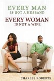 Every Man Is Not a Husband - Every Woman Is Not a Wife (eBook, ePUB) Every Man Is Not a Husband - Every Woman Is Not a Wife (eBook, ePUB)
