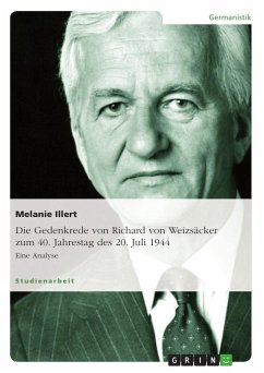 Die Gedenkrede von Richard von Weizsäcker zum 40. Jahrestag des 20. Juli 1944 - Illert, Melanie