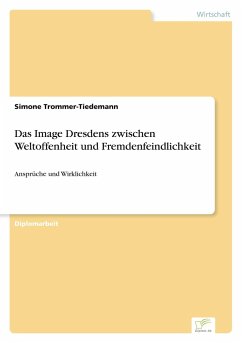 Das Image Dresdens zwischen Weltoffenheit und Fremdenfeindlichkeit - Trommer-Tiedemann, Simone