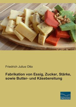 Fabrikation von Essig, Zucker, Stärke, sowie Butter- und Käsebereitung - Otto, Friedrich Julius