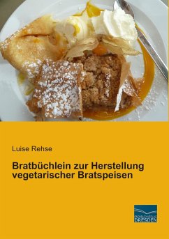 Bratbüchlein zur Herstellung vegetarischer Bratspeisen - Rehse, Luise