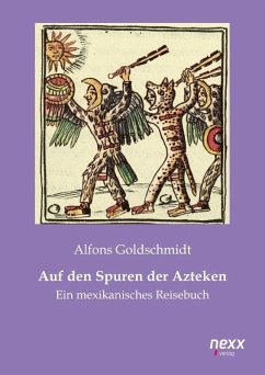 Auf den Spuren der Azteken - Goldschmidt, Alfons