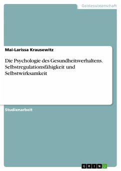 Die Psychologie des Gesundheitsverhaltens. Selbstregulationsfähigkeit und Selbstwirksamkeit - Krausewitz, Mai-Larissa