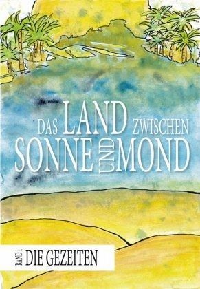 Das Land zwischen Sonne und Mond Das Land zwischen Sonne und Mond