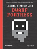 Getting Started with Dwarf Fortress (eBook, ePUB)