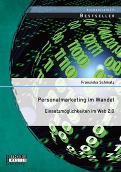 Personalmarketing im Wandel: Einsatzmöglichkeiten im Web 2.0 - Schmalz, Franziska
