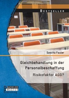 Gleichbehandlung in der Personalbeschaffung: Risikofaktor AGG? - Fauler, Sascha