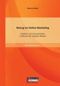 Betrug im Online-Marketing: Gefahren und Schwachstellen im Bereich der digitalen Medien - Wisser, Maurice