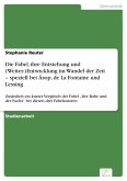 Die Fabel, ihre Entstehung und (Weiter-)Entwicklung im Wandel der Zeit - speziell bei Äsop, de La Fontaine und Lessing (eBook, PDF)