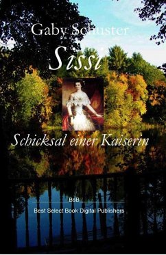 Sissi Schicksal einer Kaiserin (eBook, ePUB) - Schuster, Gaby