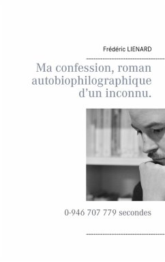 Ma confession, roman autobiophilographique d'un inconnu. (eBook, ePUB)