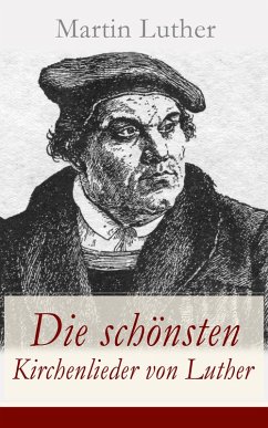 Die schönsten Kirchenlieder von Luther (eBook, ePUB) - Luther, Martin
