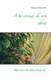 A la croisée de nos choix (eBook, ePUB) A la croisée de nos choix (eBook, ePUB)
