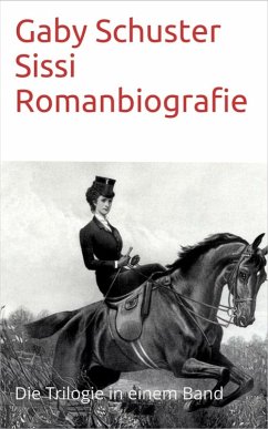 Sissi Romanbiografie (eBook, ePUB) - Schuster, Gaby