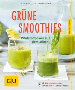 Grüne Smoothies - noch mehr leckere Smoothies! (eBook, ePUB) - Guth, Christian; Hickisch, Burkhard; Dobrovicova, Martina