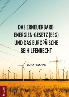 Das Erneuerbare-Energien-Gesetz (EEG) und das europäische Beihilfenrecht (eBook, PDF) - Reschke, Elina