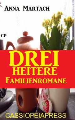 Drei heitere Familienromane (eBook, ePUB) - Martach, Anna