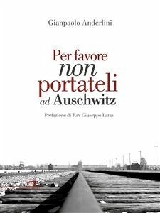 Per favore non portateli ad Auschwitz (eBook, ePUB) - Anderlini, Giampaolo