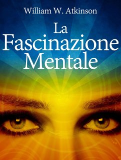 La Fascinazione Mentale (eBook, ePUB) - W. Atkinson, William