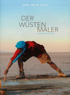 Der Wüstenmaler Carsten Westphal - Sand. Weite. Stille. - Westphal, Carsten