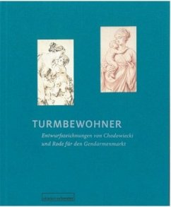 Turmbewohner. Entwurfszeichnungen von Daniel Chodowiecki und Bernhard Rode für den Gendarmenmarkt Architekturentwurf