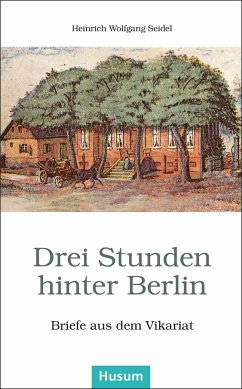 Drei Stunden hinter Berlin - Seidel, Heinrich W.