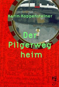 Der Pilgerweg heim - Koppensteiner, Karin